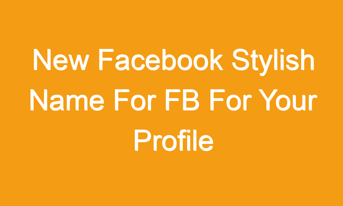 Stylish Name For Facebook 2022 101 New 