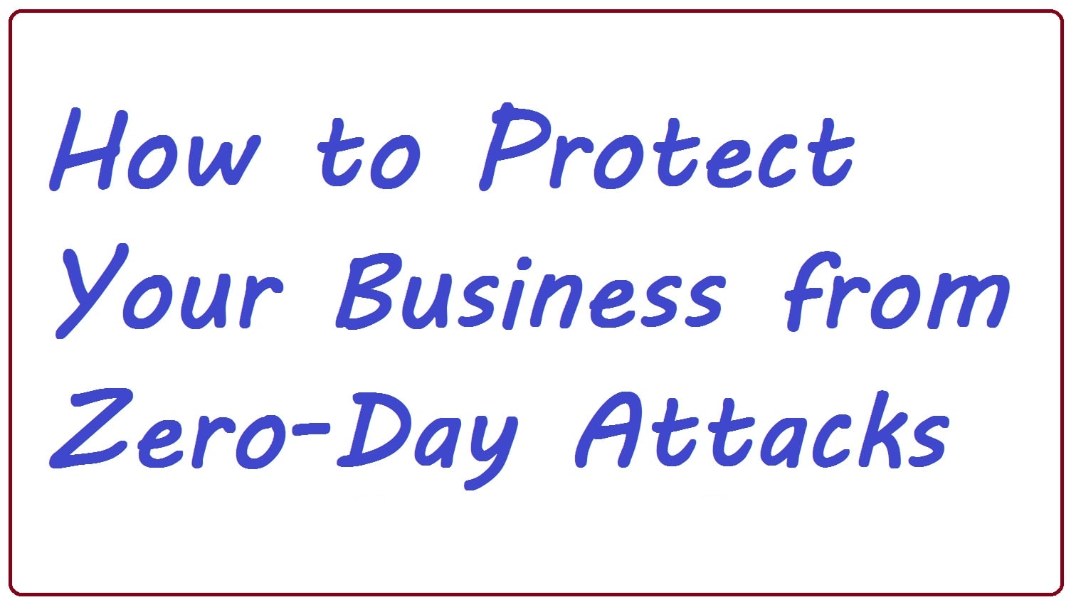 How to Protect Your Business from Zero Day Attacks