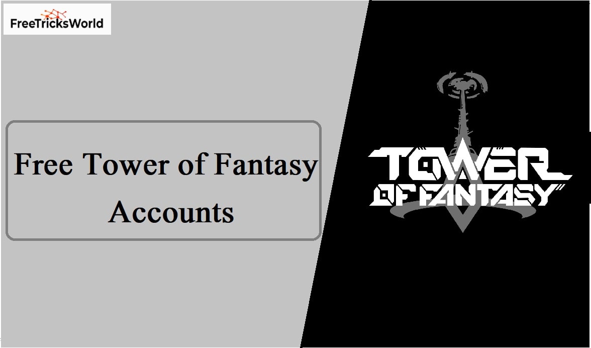 Free Tower of Fantasy Accounts|Free TOF Accounts(101% Working)