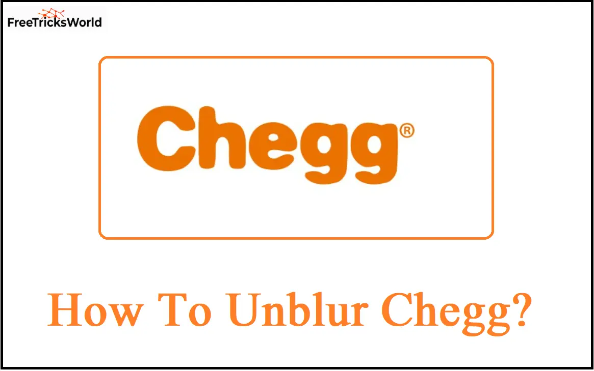 How To Unblur Chegg? Best Methods for 2024