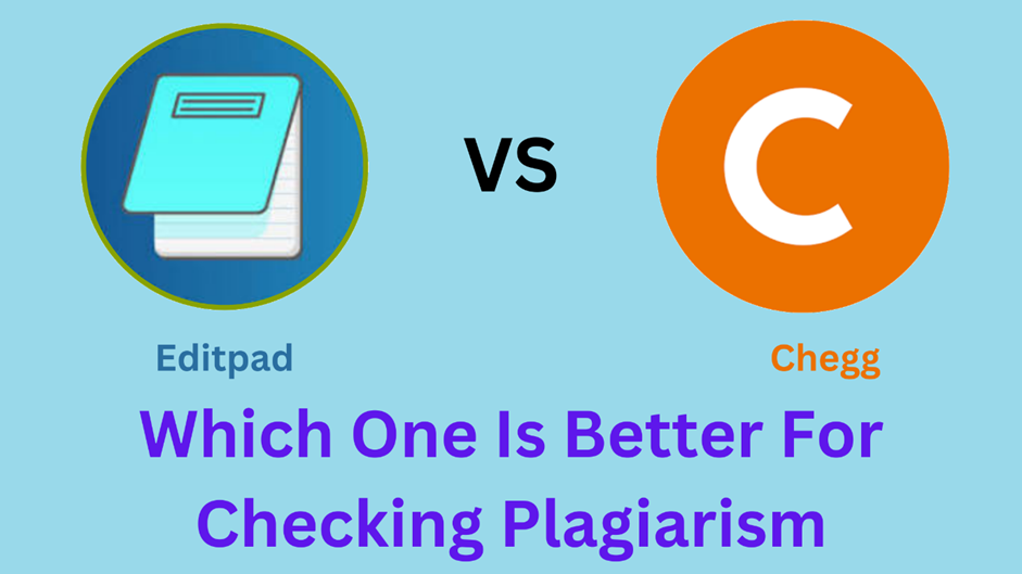 Editpad VS. Chegg: Which One Is Better For Checking Plagiarism